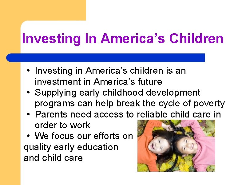 Investing In America’s Children • Investing in America’s children is an investment in America’s