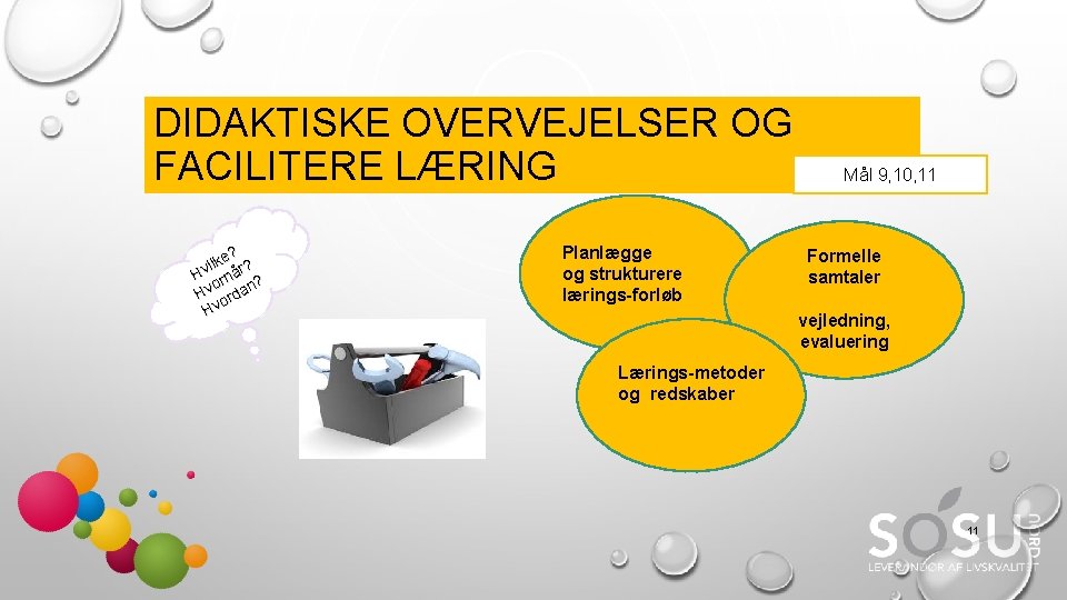 DIDAKTISKE OVERVEJELSER OG FACILITERE LÆRING e? k l i ? Hv rnår ? o