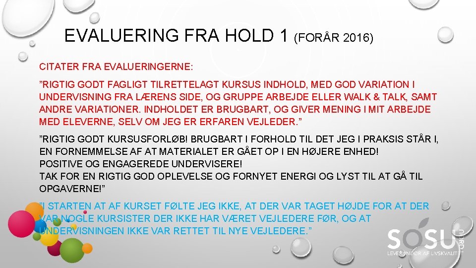 EVALUERING FRA HOLD 1 (FORÅR 2016) CITATER FRA EVALUERINGERNE: ”RIGTIG GODT FAGLIGT TILRETTELAGT KURSUS