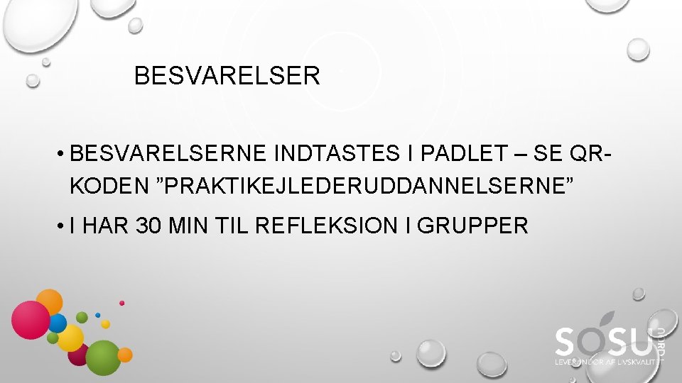 BESVARELSER • BESVARELSERNE INDTASTES I PADLET – SE QRKODEN ”PRAKTIKEJLEDERUDDANNELSERNE” • I HAR 30