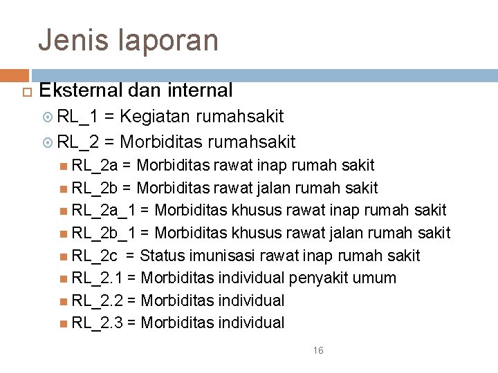 Jenis laporan Eksternal dan internal RL_1 = Kegiatan rumahsakit RL_2 = Morbiditas rumahsakit RL_2