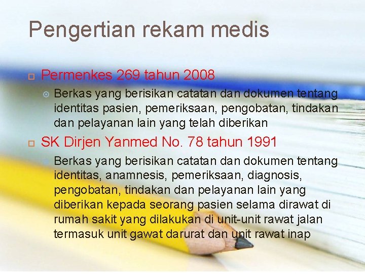 Pengertian rekam medis Permenkes 269 tahun 2008 Berkas yang berisikan catatan dokumen tentang identitas