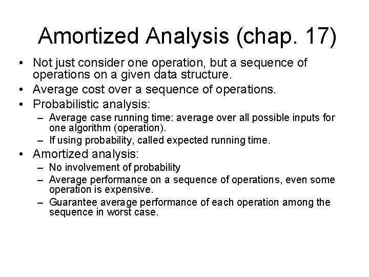 Amortized Analysis (chap. 17) • Not just consider one operation, but a sequence of