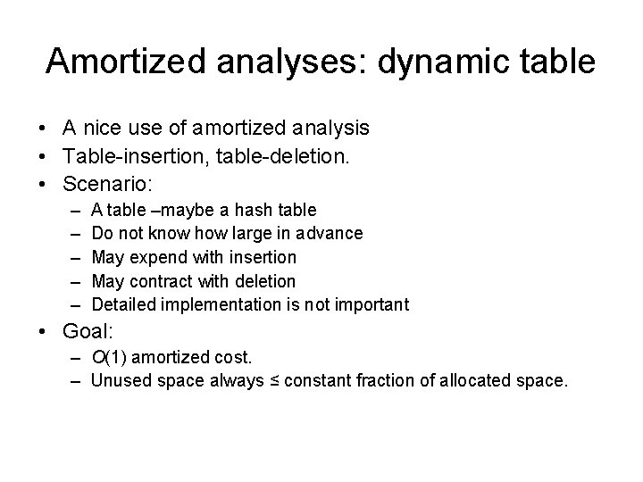 Amortized analyses: dynamic table • A nice use of amortized analysis • Table-insertion, table-deletion.