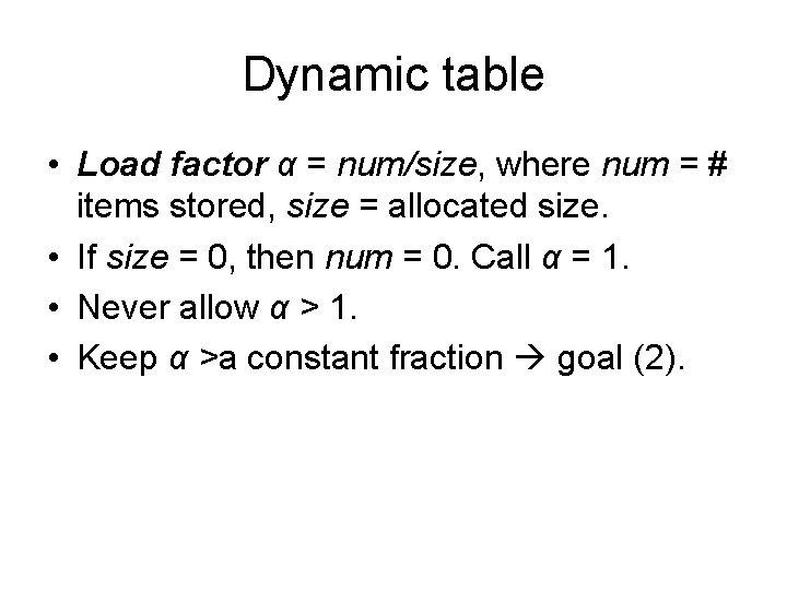 Dynamic table • Load factor α = num/size, where num = # items stored,