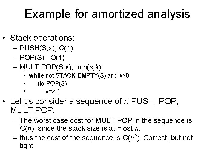 Example for amortized analysis • Stack operations: – PUSH(S, x), O(1) – POP(S), O(1)