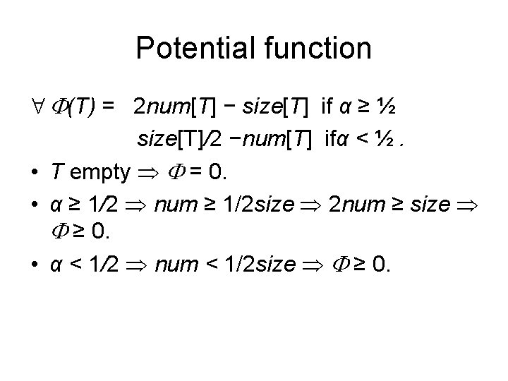 Potential function (T) = 2 num[T] − size[T] if α ≥ ½ size[T]/2 −num[T]