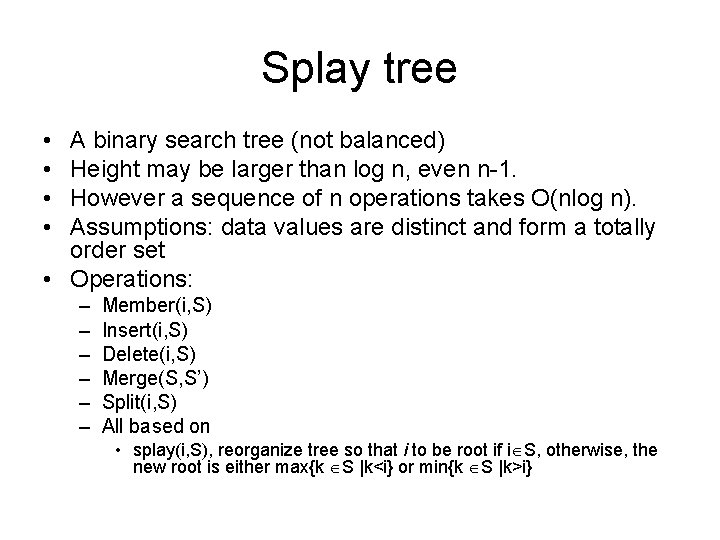 Splay tree • • A binary search tree (not balanced) Height may be larger