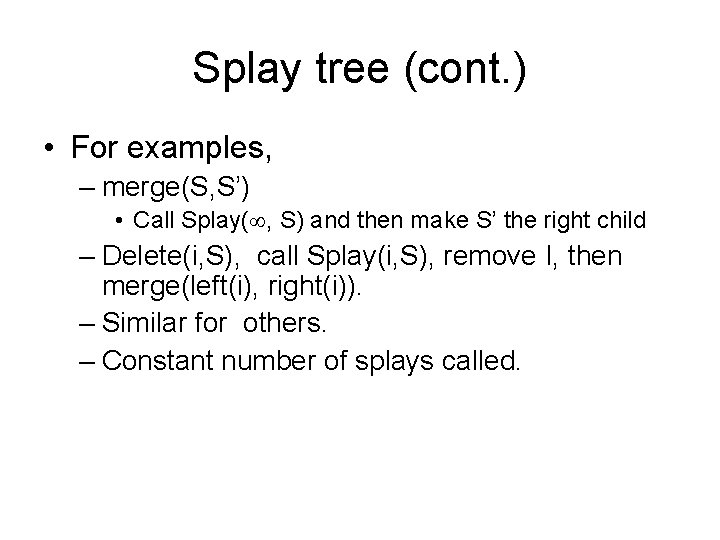 Splay tree (cont. ) • For examples, – merge(S, S’) • Call Splay( ,