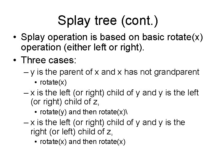 Splay tree (cont. ) • Splay operation is based on basic rotate(x) operation (either