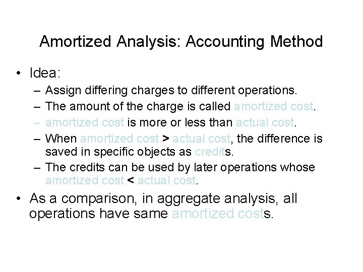 Amortized Analysis: Accounting Method • Idea: – – Assign differing charges to different operations.