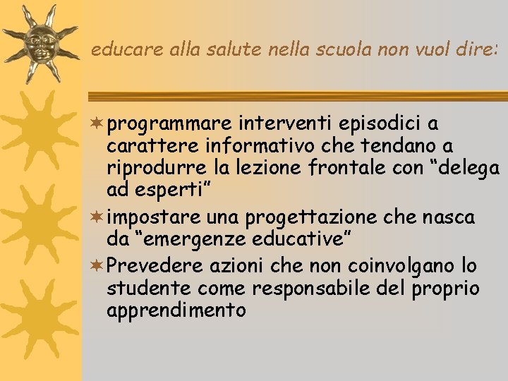 educare alla salute nella scuola non vuol dire: ¬ programmare interventi episodici a carattere