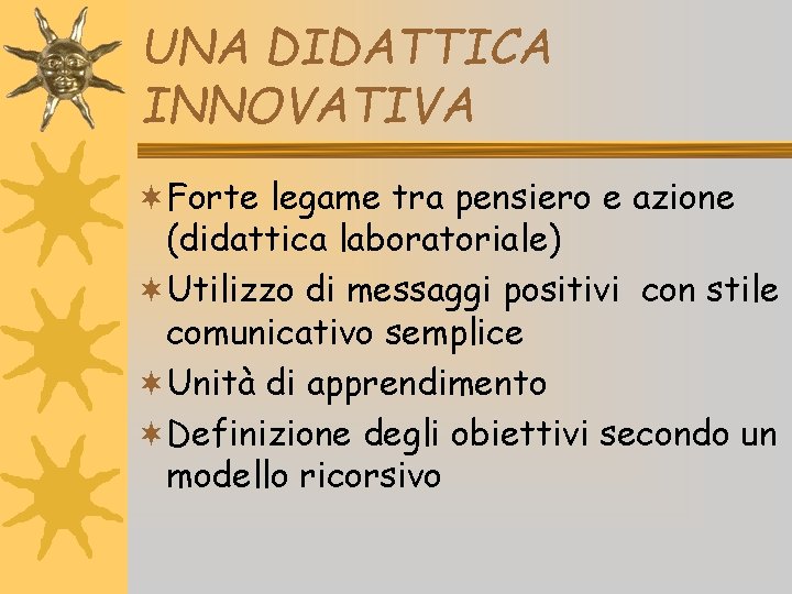 UNA DIDATTICA INNOVATIVA ¬Forte legame tra pensiero e azione (didattica laboratoriale) ¬Utilizzo di messaggi