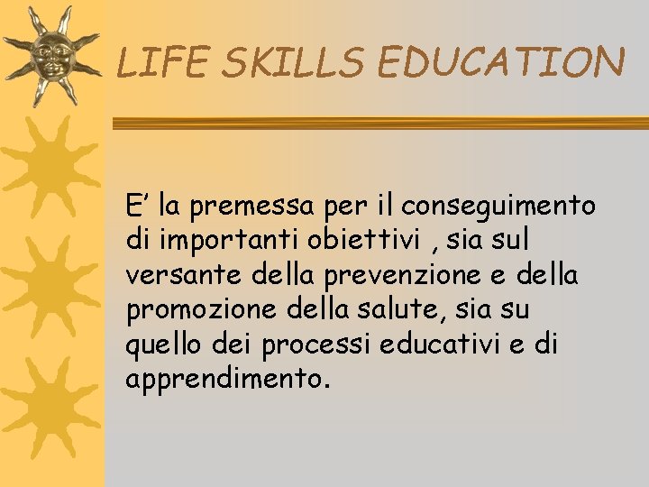 LIFE SKILLS EDUCATION E’ la premessa per il conseguimento di importanti obiettivi , sia