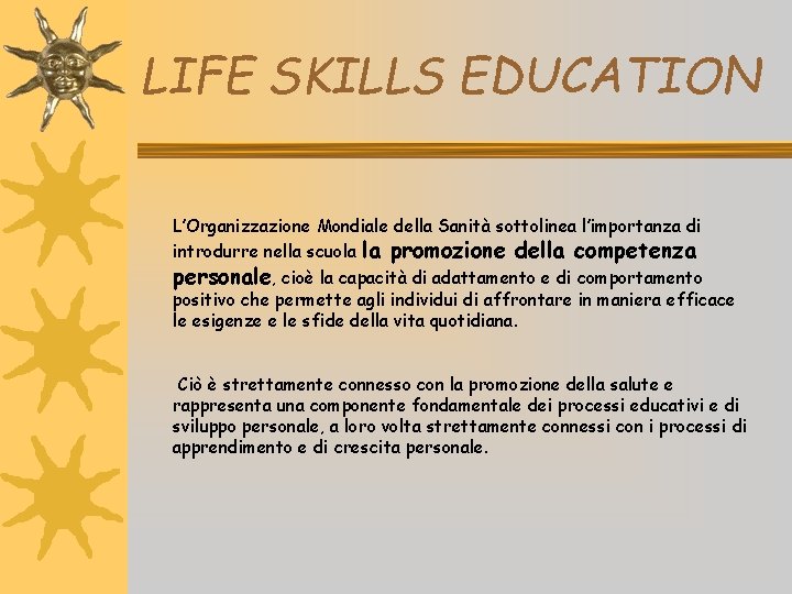 LIFE SKILLS EDUCATION L’Organizzazione Mondiale della Sanità sottolinea l’importanza di introdurre nella scuola la