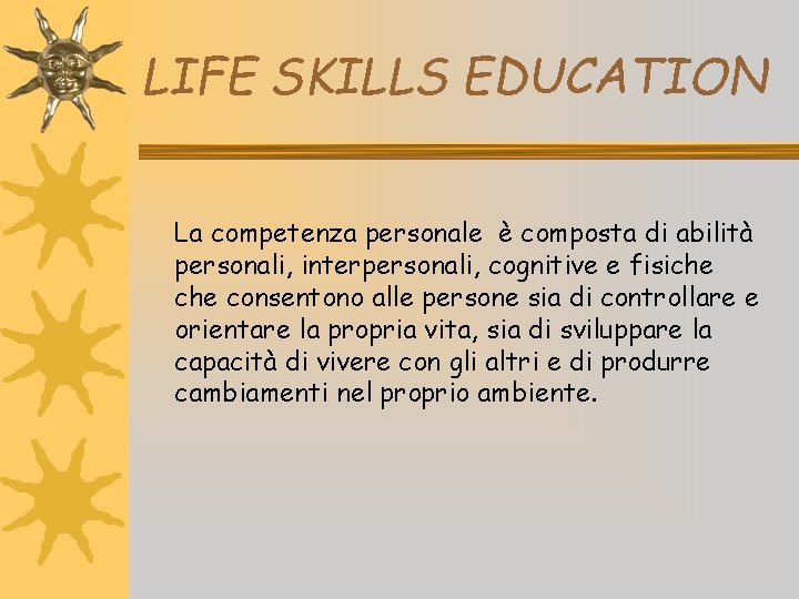 LIFE SKILLS EDUCATION La competenza personale è composta di abilità personali, interpersonali, cognitive e