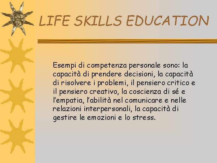 LIFE SKILLS EDUCATION Esempi di competenza personale sono: la capacità di prendere decisioni, la