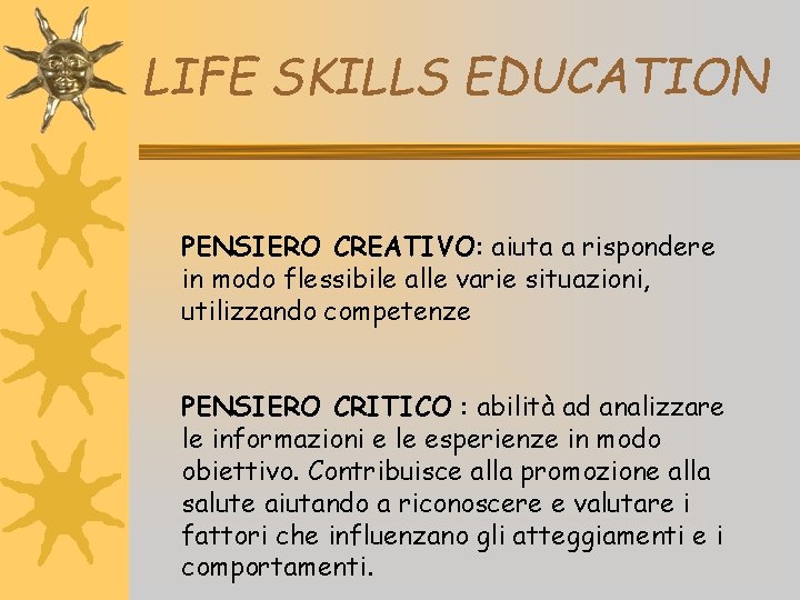 LIFE SKILLS EDUCATION PENSIERO CREATIVO: aiuta a rispondere in modo flessibile alle varie situazioni,