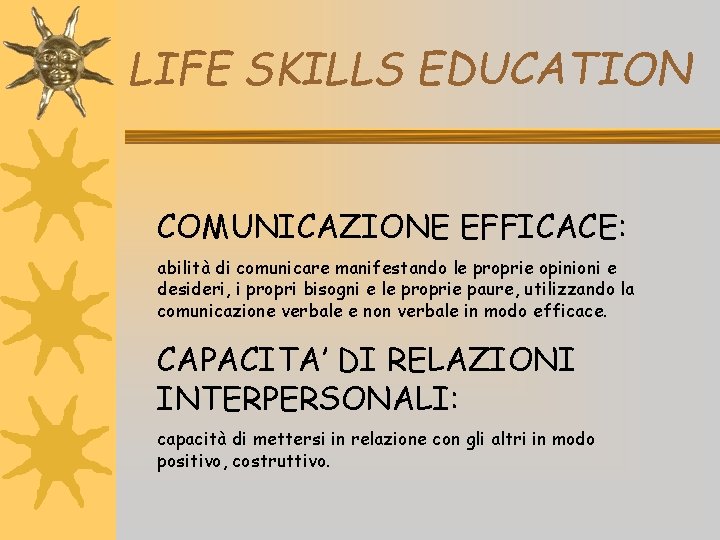 LIFE SKILLS EDUCATION COMUNICAZIONE EFFICACE: abilità di comunicare manifestando le proprie opinioni e desideri,