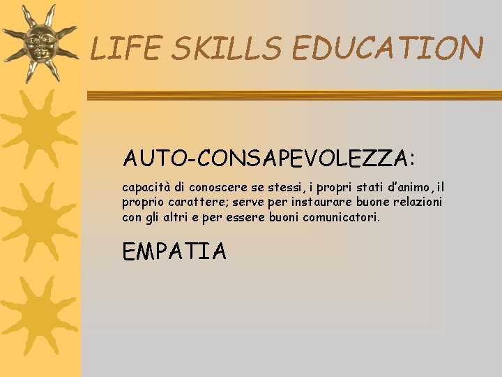 LIFE SKILLS EDUCATION AUTO-CONSAPEVOLEZZA: capacità di conoscere se stessi, i propri stati d’animo, il