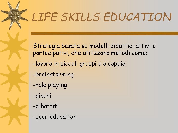 LIFE SKILLS EDUCATION Strategia basata su modelli didattici attivi e partecipativi, che utilizzano metodi