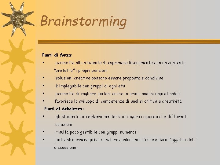 Brainstorming Punti di forza: • permette allo studente di esprimere liberamente e in un