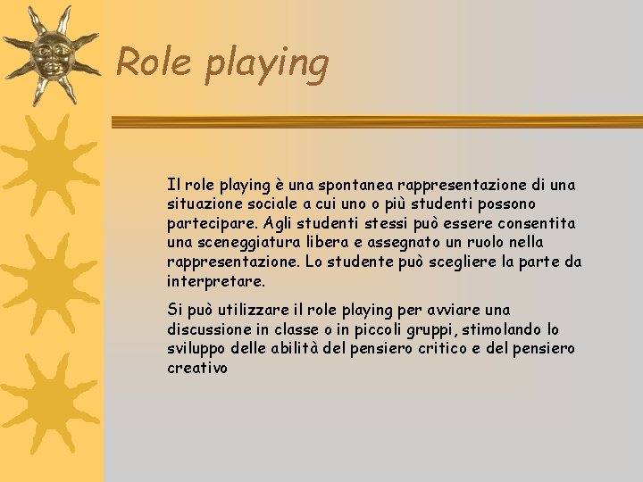 Role playing Il role playing è una spontanea rappresentazione di una situazione sociale a