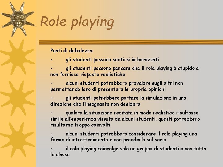 Role playing Punti di debolezza: - gli studenti possono sentirsi imbarazzati - gli studenti