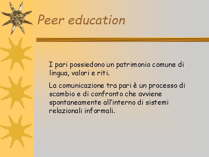 Peer education I pari possiedono un patrimonio comune di lingua, valori e riti. La