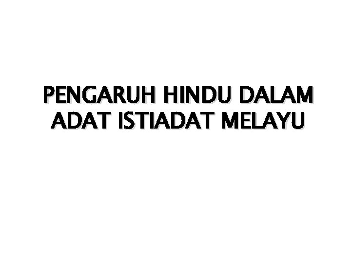 PENGARUH HINDU DALAM ADAT ISTIADAT MELAYU 