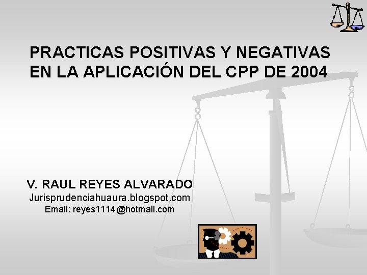 PRACTICAS POSITIVAS Y NEGATIVAS EN LA APLICACIÓN DEL CPP DE 2004 V. RAUL REYES