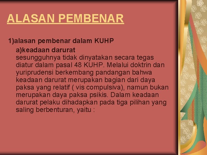 ALASAN PEMBENAR 1)alasan pembenar dalam KUHP a)keadaan darurat sesungguhnya tidak dinyatakan secara tegas diatur