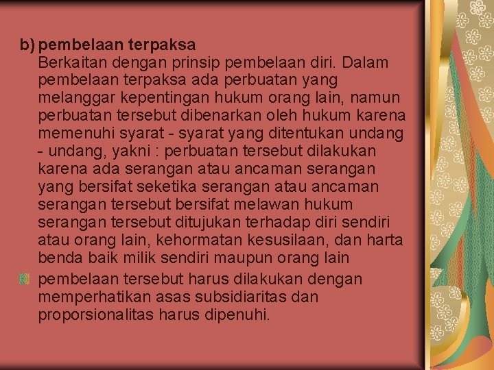 b) pembelaan terpaksa Berkaitan dengan prinsip pembelaan diri. Dalam pembelaan terpaksa ada perbuatan yang