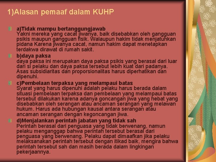 1)Alasan pemaaf dalam KUHP a)Tidak mampu bertanggungjawab Yakni mereka yang cacat jiwanya, baik disebabkan