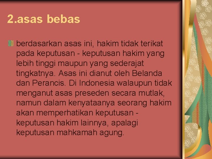 2. asas bebas berdasarkan asas ini, hakim tidak terikat pada keputusan - keputusan hakim 2. asas bebas berdasarkan asas ini, hakim tidak terikat pada keputusan - keputusan hakim