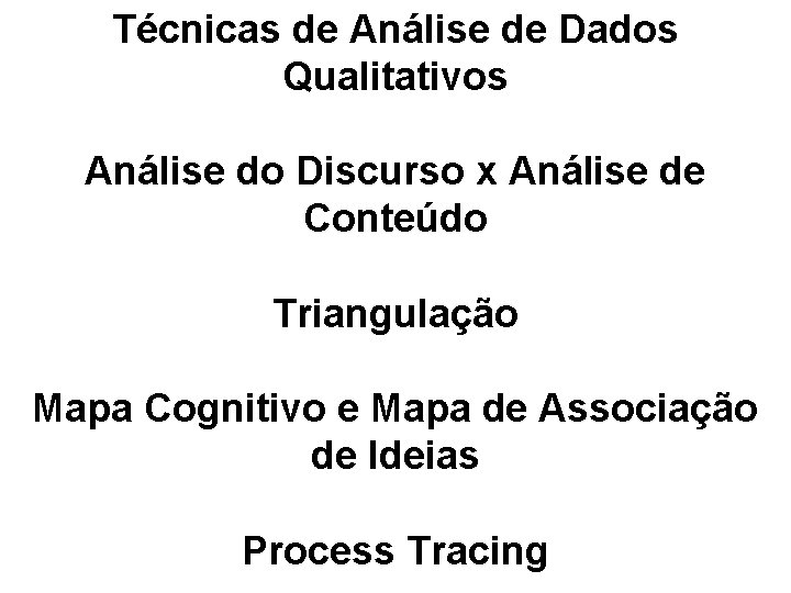 Técnicas de Análise de Dados Qualitativos Análise do Discurso x Análise de Conteúdo Triangulação