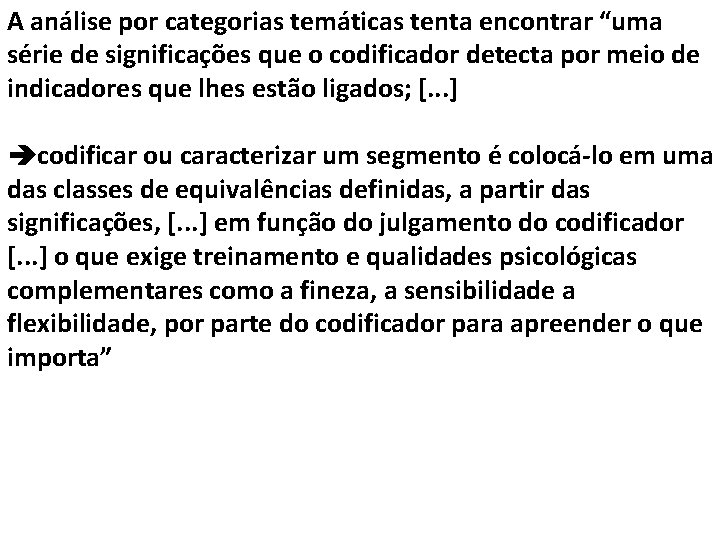 A análise por categorias temáticas tenta encontrar “uma série de significações que o codificador