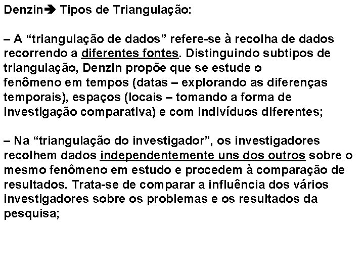 Denzin Tipos de Triangulação: – A “triangulação de dados” refere-se à recolha de dados