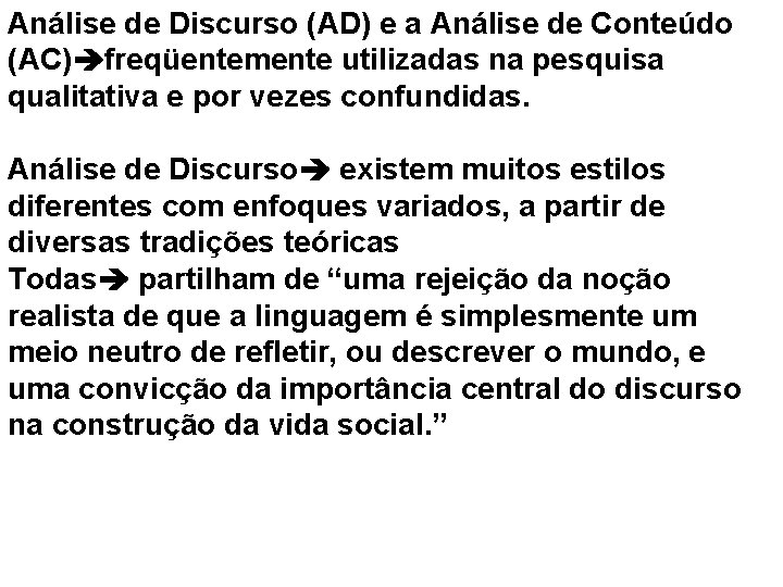 Análise de Discurso (AD) e a Análise de Conteúdo (AC) freqüentemente utilizadas na pesquisa