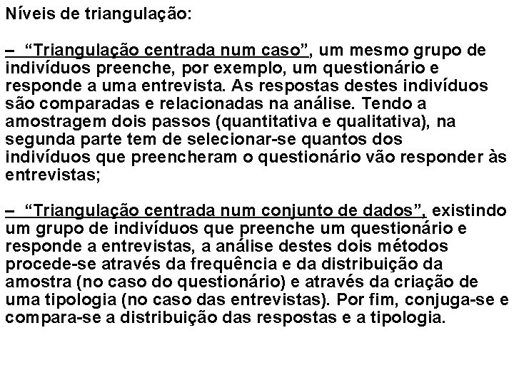 Níveis de triangulação: – “Triangulação centrada num caso”, um mesmo grupo de indivíduos preenche,