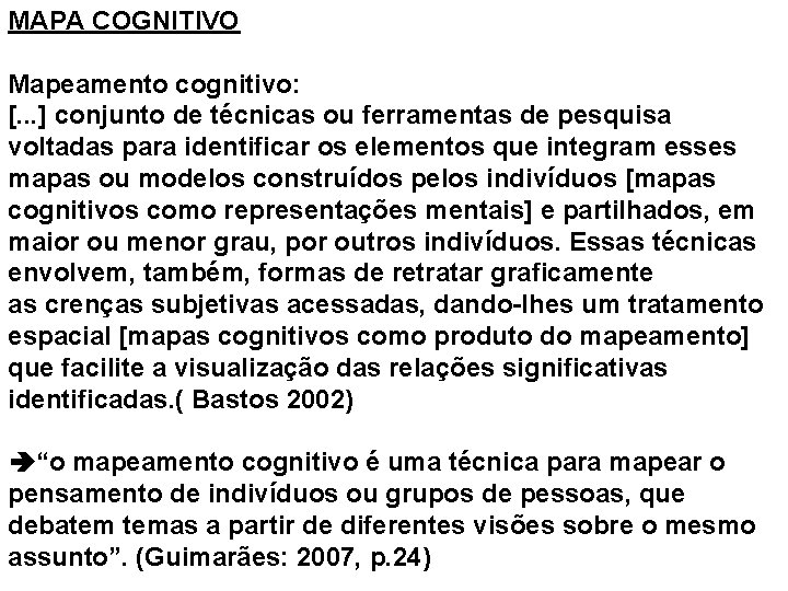 MAPA COGNITIVO Mapeamento cognitivo: [. . . ] conjunto de técnicas ou ferramentas de