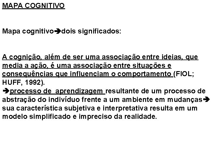 MAPA COGNITIVO Mapa cognitivo dois significados: A cognição, além de ser uma associação entre