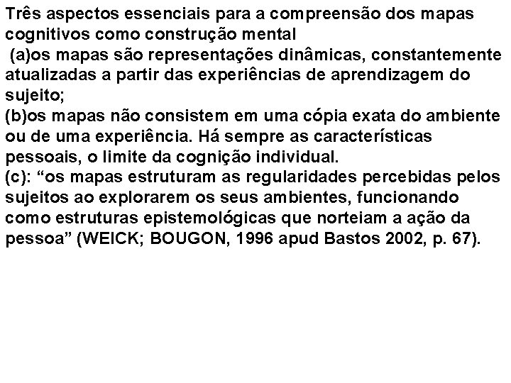Três aspectos essenciais para a compreensão dos mapas cognitivos como construção mental (a)os mapas