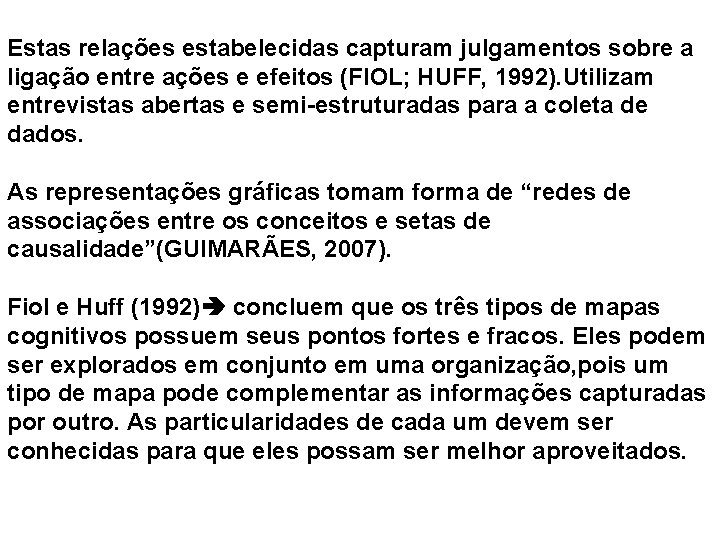  Estas relações estabelecidas capturam julgamentos sobre a ligação entre ações e efeitos (FIOL;