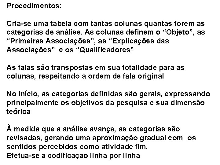 Procedimentos: Cria-se uma tabela com tantas colunas quantas forem as categorias de análise. As