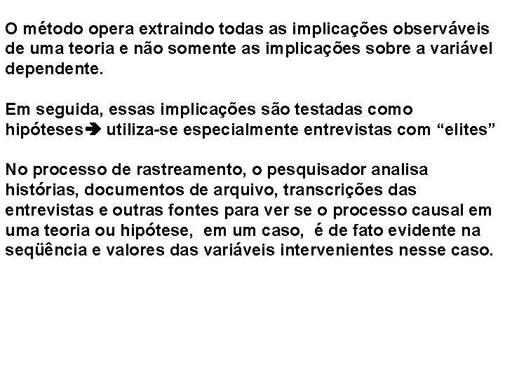 O método opera extraindo todas as implicações observáveis de uma teoria e não somente