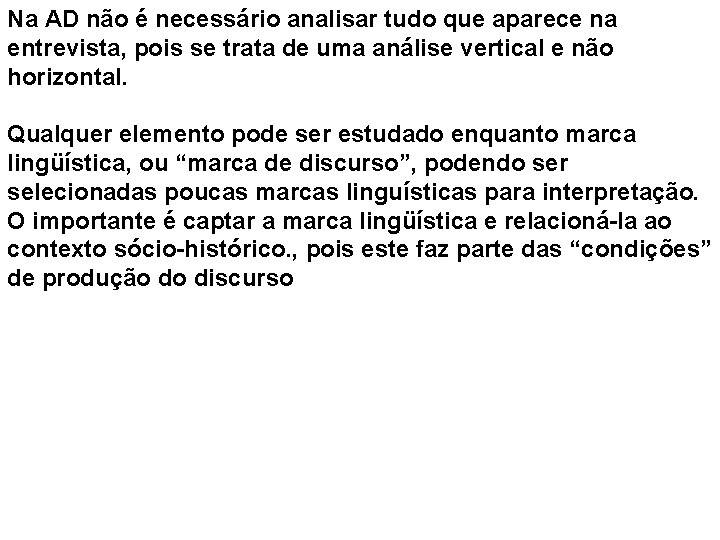 Na AD não é necessário analisar tudo que aparece na entrevista, pois se trata