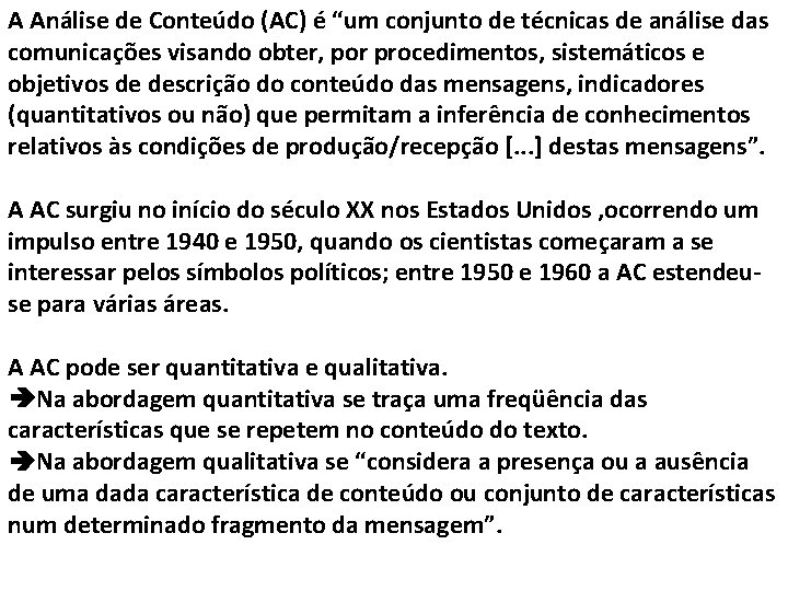 A Análise de Conteúdo (AC) é “um conjunto de técnicas de análise das comunicações