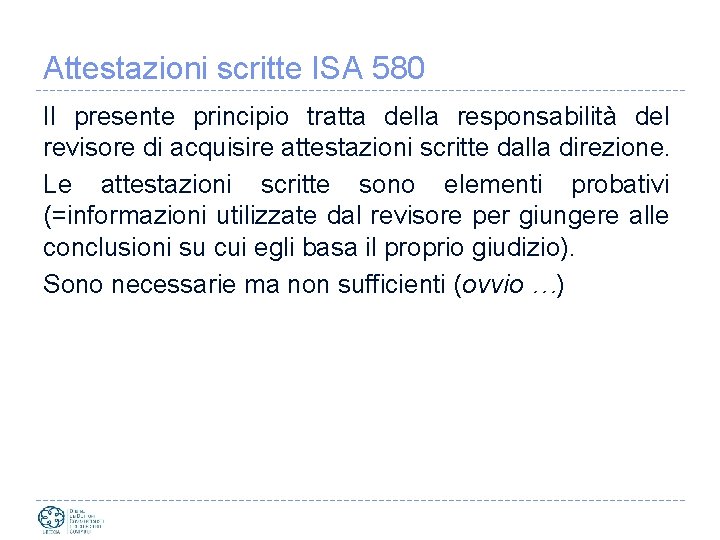 Attestazioni scritte ISA 580 Il presente principio tratta della responsabilità del revisore di acquisire