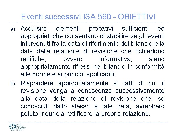 Eventi successivi ISA 560 - OBIETTIVI a) b) Acquisire elementi probativi sufficienti ed appropriati